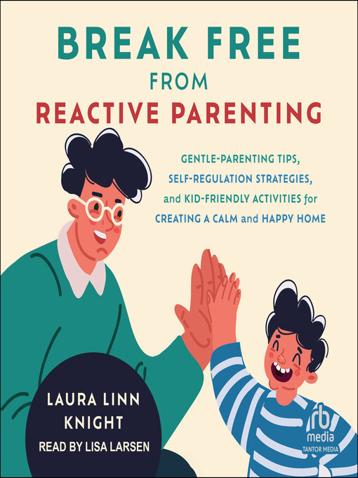 Title details for Break Free from Reactive Parenting by Laura Linn Knight - Available